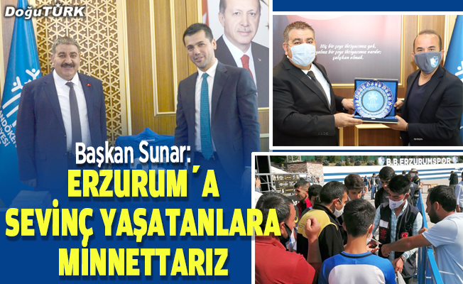 Sunar: Erzurum’a sevinç yaşatanlara minnettarız