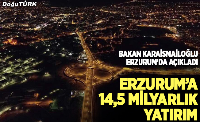 Bakan Karaismailoğlu: Erzurum’un ulaşım ve iletişim yatırımlarına 14.5 milyar…
