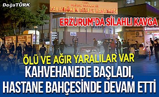 Erzurum'da dehşet; Hastane bahçesinde silahlar patladı, ölü ve yaralılar var!