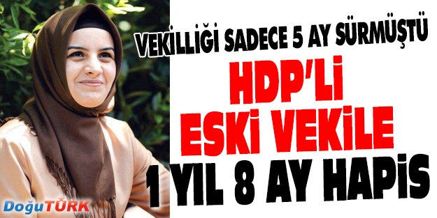 HDP'Lİ ESKİ VEKİLE 'PKK PROPAGANDASI YAPMAKTAN' 1 YIL 8 AY HAPİS CEZASI