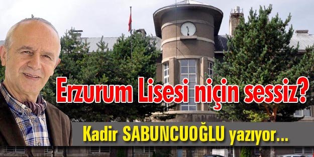 Erzurum Lisesi niçin sessiz?