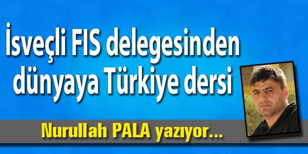 İsveçli FIS delegesinden dünyaya Türkiye dersi