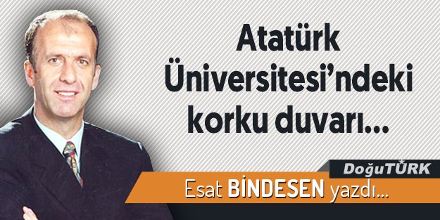 Atatürk Üniversitesi’ndeki korku duvarı…