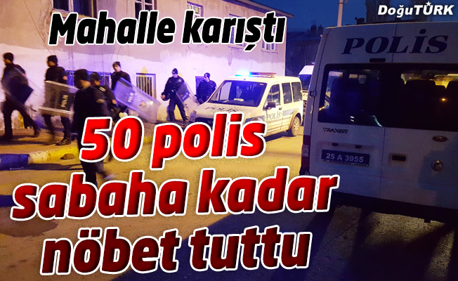 50 POLİS SABAHA KADAR NÖBET TUTTU