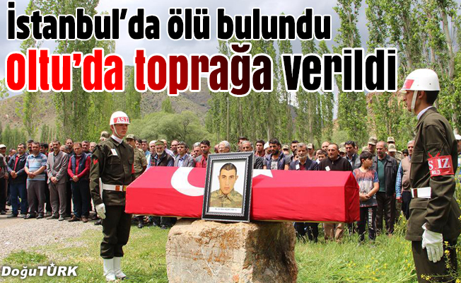 İstanbul’da ölü bulunan asker Oltu’da toprağa verildi