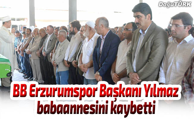 BB Erzurumspor Kulübü Başkanı Yılmaz’ın babaanne acısı