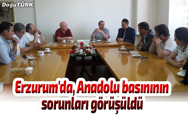 Erzurum'da, Anadolu basınının sorunları görüşüldü