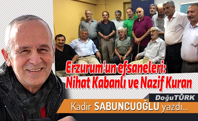 Erzurum'un efsaneleri:  Nihat Kabanlı ve Nazif Kuran