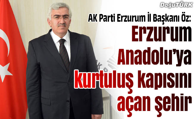 Öz: Erzurum Anadolu’ya kurtuluş kapısını açan şehir