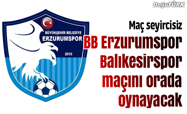 BB Erzurumspor- Balıkesirspor maçının adresi belli oldu
