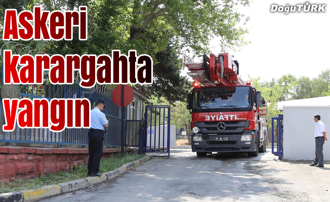 Erzurum'da askeri karargahta yangın