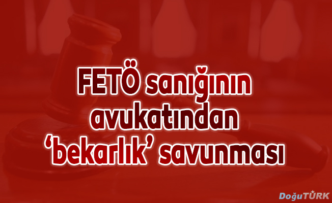FETÖ sanığının avukatından "bekarlık" savunması