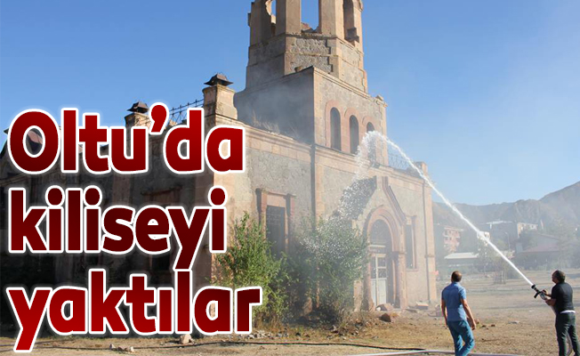 Tarihi Oltu Kilisesini yaktılar