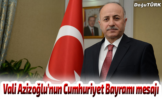 Vali Azizoğlu’nun Cumhuriyet Bayramı mesajı