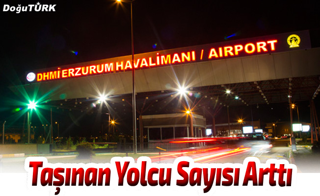 Erzurum'da havayoluyla taşınan yolcu sayısı arttı