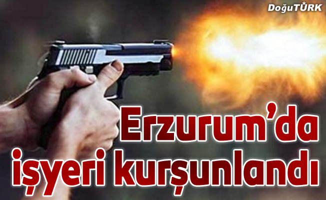 Erzurum’da iş yerine silahlı saldırı