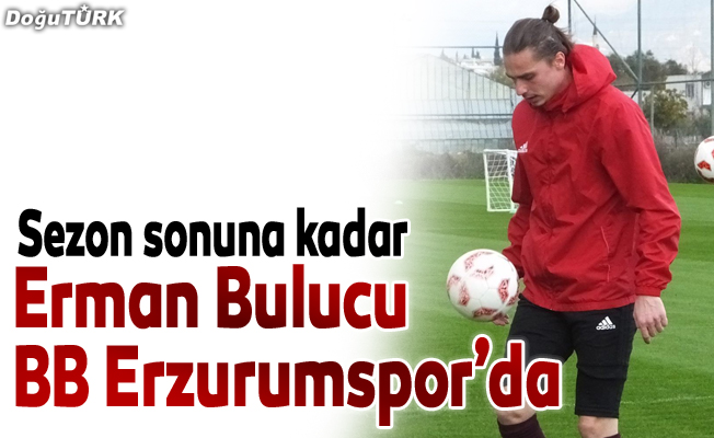 BB Erzurumspor, Erman Bulucu ile anlaştı