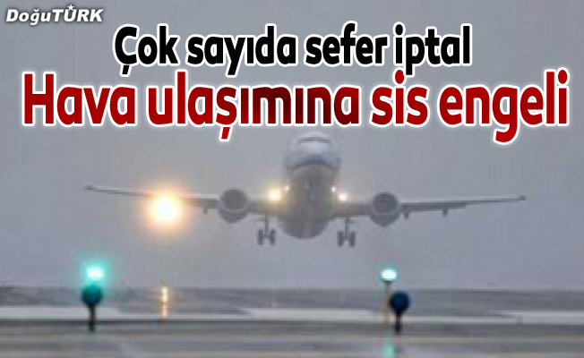 Erzurum'da hava ulaşımına sis engeli