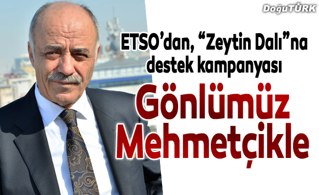 ETSO’dan, “Zeytin Dalı”na destek kampanyası