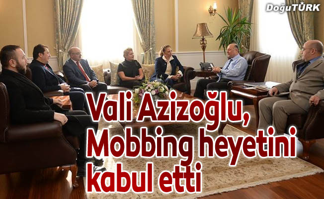 Vali Azizoğlu, Mobbing heyetini kabul etti