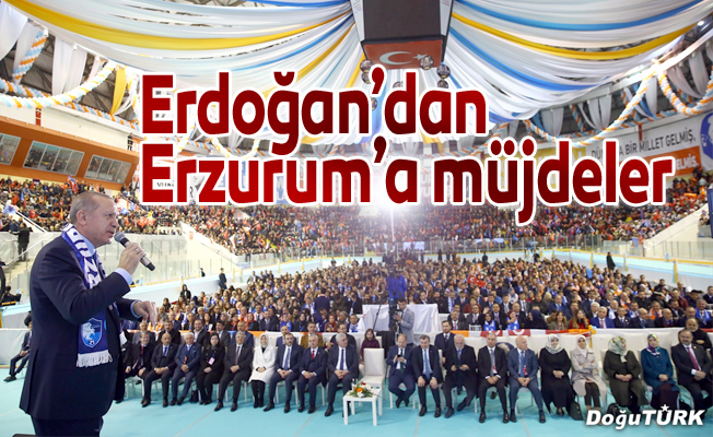Erdoğan’dan Erzurum’a müjdeler