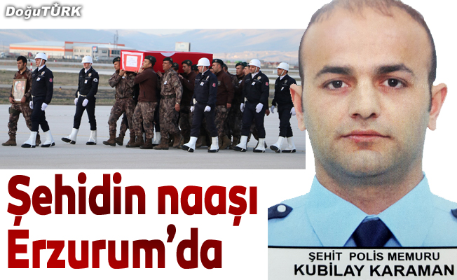 Şehit polisin naaşı memleketi Erzurum'a getirildi