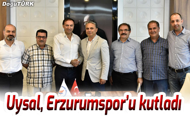 Uysal, Erzurumspor’u kutladı