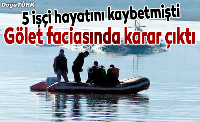 Erzurum'da 5 TEDAŞ görevlisinin gölette ölümü davasında karar