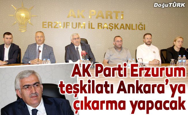 AK Parti Erzurum Teşkilatı Ankara’ya çıkarma yapacak