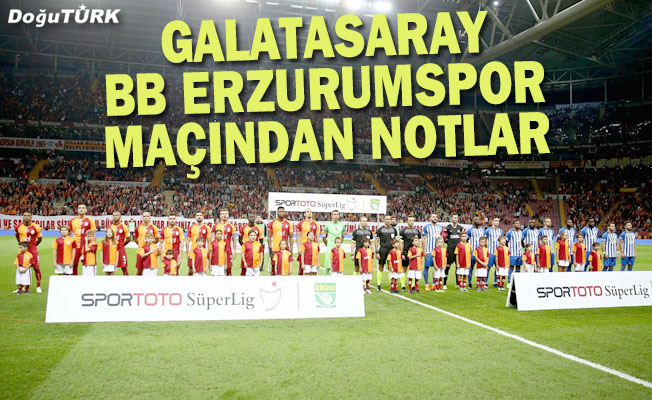 Galatasaray-BB Erzurumspor maçından notlar