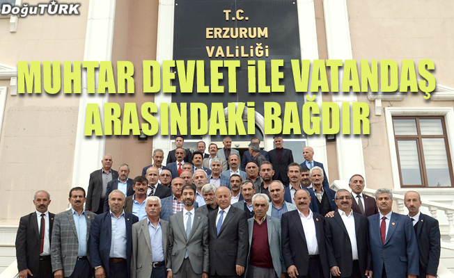 Vali Azizoğlu: Muhtar devlet ile vatandaş arasındaki bağdır