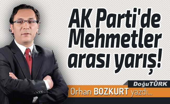 AK Parti'de Mehmetler arası yarış!
