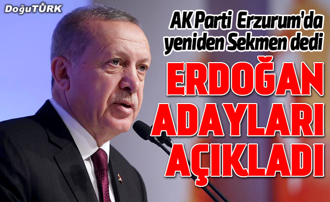 Ve Erdoğan, AK Parti adaylarını açıkladı...