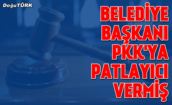 DBP'li eski belediye başkanı PKK'ya patlayıcı vermiş