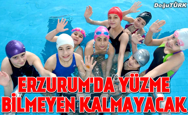 "Erzurum'da yüzme bilmeyen kalmayacak"