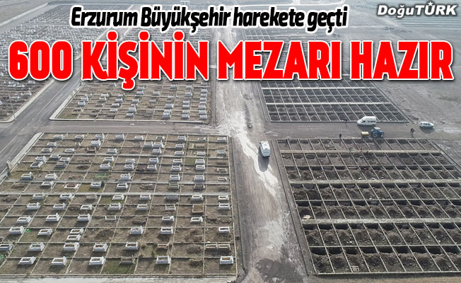 Erzurum’da 600 kişilik mezar yeri açıldı