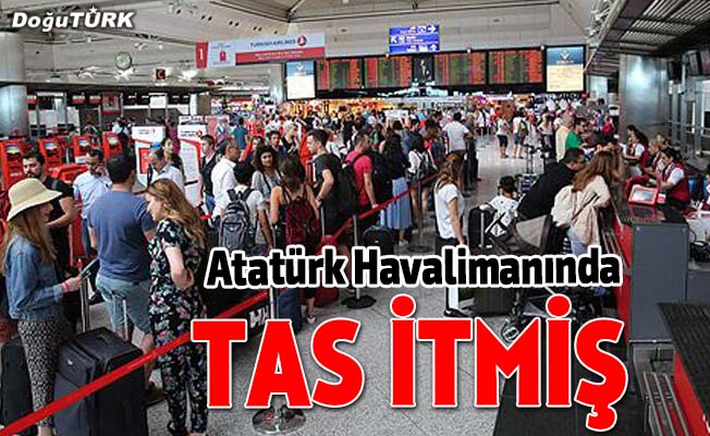 Atatürk Havalimanında tas itmiş!