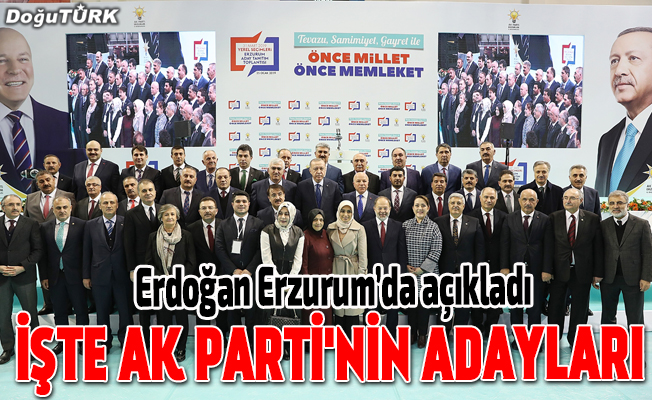 Cumhurbaşkanı Erdoğan Erzurum adaylarını açıkladı