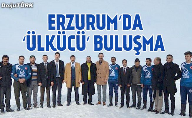 Erzurum’da ‘Ülkücü’ buluşma