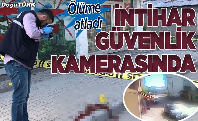 Erzurum'da intihar güvenlik kamerasına yansıdı