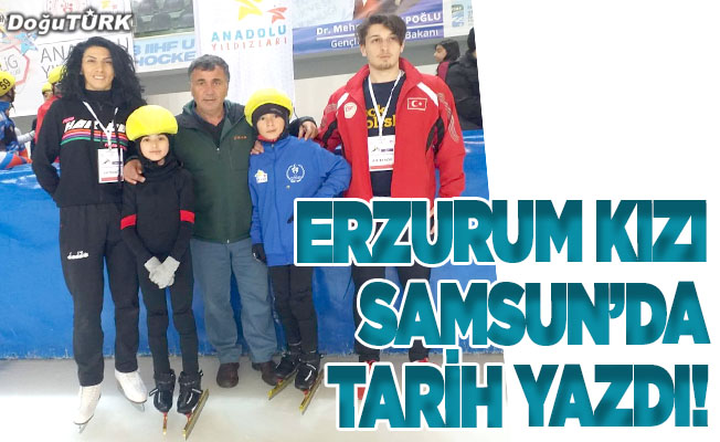 Erzurum kızı Samsun’da tarih yazdı!