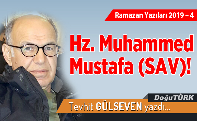 Ramazan Yazıları – 4 –    Hz. Muhammed Mustafa (SAV)!
