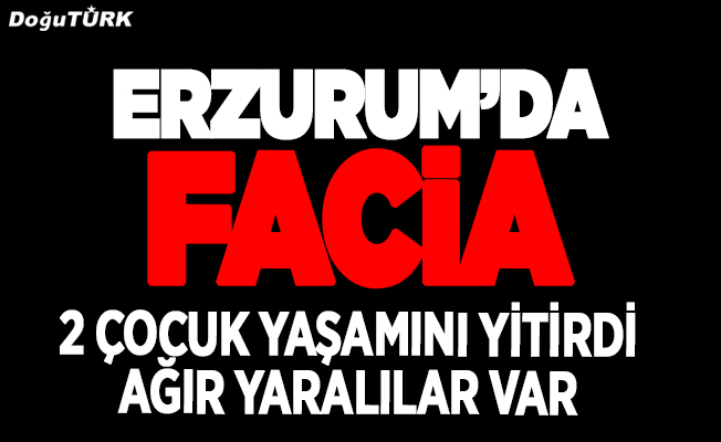 Erzurum'da feci kaza: 2 ölü, 4 yaralı