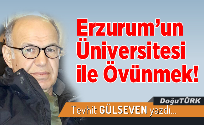 Erzurum’un Üniversitesi ile Övünmek!