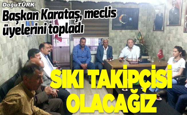 Başkan Karataş, meclis üyeleriyle istişare etti