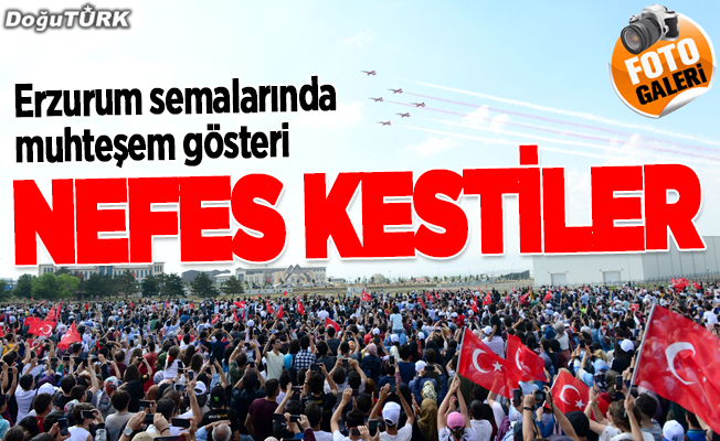 SOLOTÜRK ve Türk Yıldızları, Erzurum'da gösteri uçuşu yaptı