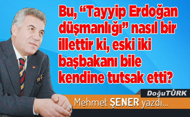 Bu, “Tayyip Erdoğan düşmanlığı” nasıl bir illettir ki, eski iki başbakanı bile kendine tutsak etti?
