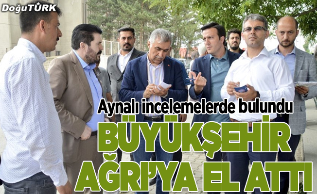 Erzurum Büyükşehir Belediyesi Ağrı’ya el attı