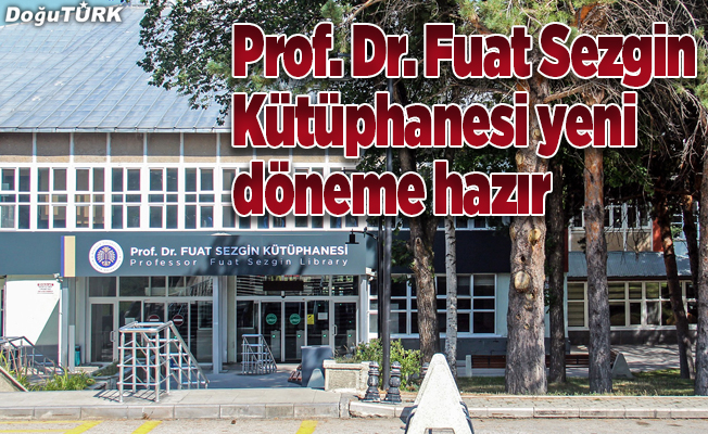 Prof. Dr. Fuat Sezgin Kütüphanesi yeni döneme hazır