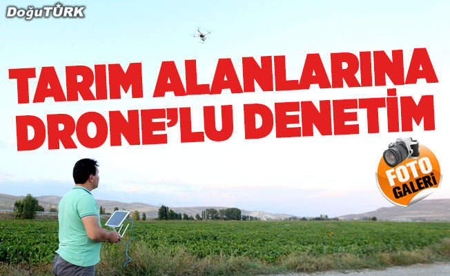 Erzurum'da tarım alanları "drone" ile denetleniyor